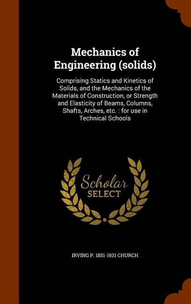 Mechanics of Engineering (solids) : Comprising Statics and Kinetics of ...