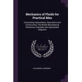 thumbnail image 1 of Mechanics of Fluids for Practical Men: Comprising Hydrostatics, Descriptive and Constructive: The Whole Illustrated by Numerous Examples and Appropriate Diagrams (Paperback), 1 of 1