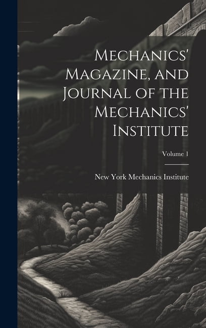 Mechanics' Magazine, and Journal of the Mechanics' Institute; Volume 1, (Hardcover)