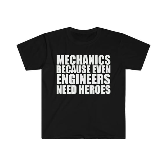 Mechanics because even Engineers need Heroes Unisex T-shirt S-3XL
