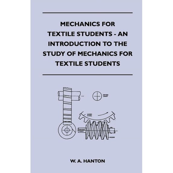 Mechanics for Textile Students - An Introduction to the Study of Mechanics for Textile Students, (Paperback)