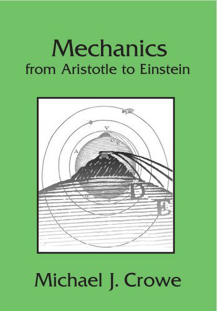 Pre-Owned Mechanics from Aristotle to Einstein (Paperback 9781888009323) by Michael J Crowe