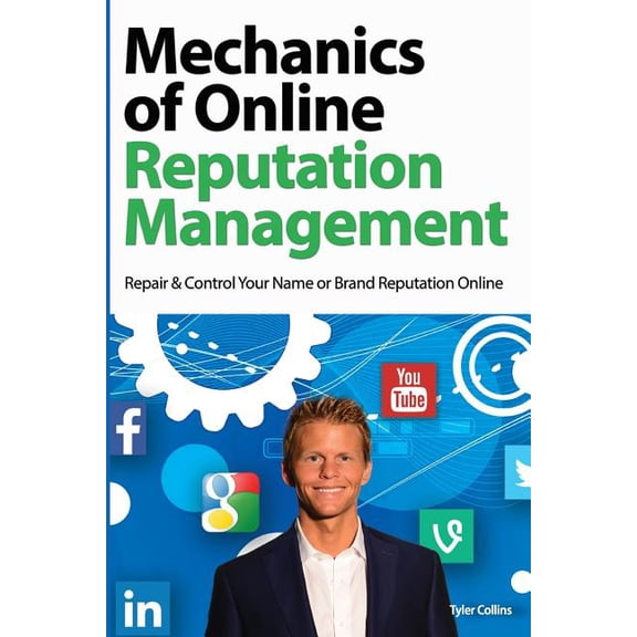 Mechanics of Online Reputation Management: Repair & Control Your Name or Brand Reputation Online