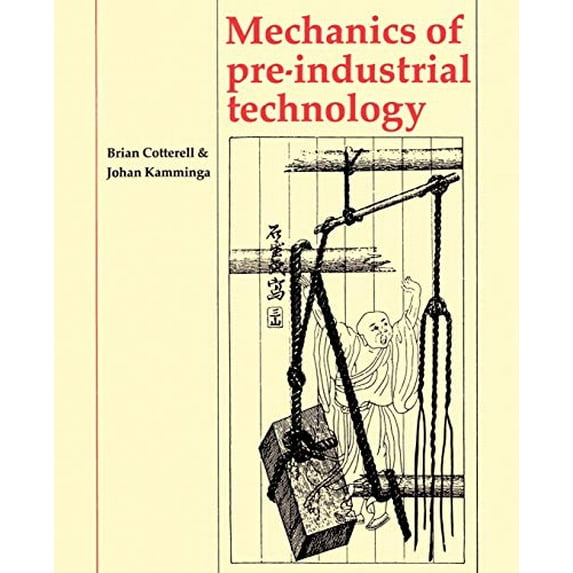 Pre-Owned Mechanics of Pre-Industrial Technology: An Introduction to the Mechanics of Ancient and Traditional Material Culture (Paperback) 0521428718 9780521428712