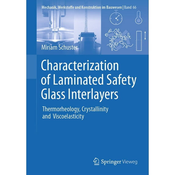 Mechanik, Werkstoffe Und Konstruktion Im Characterization of Laminated Safety Glass Interlayers: Thermorheology, Crystallinity and Viscoelasticity, Book 66, (Paperback)