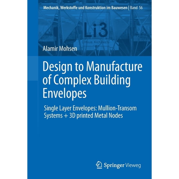 Mechanik, Werkstoffe Und Konstruktion Im Design to Manufacture of Complex Building Envelopes: Single Layer Envelopes: Mullion-Transom Systems + 3D Printed Metal , Book 56, (Paperback)