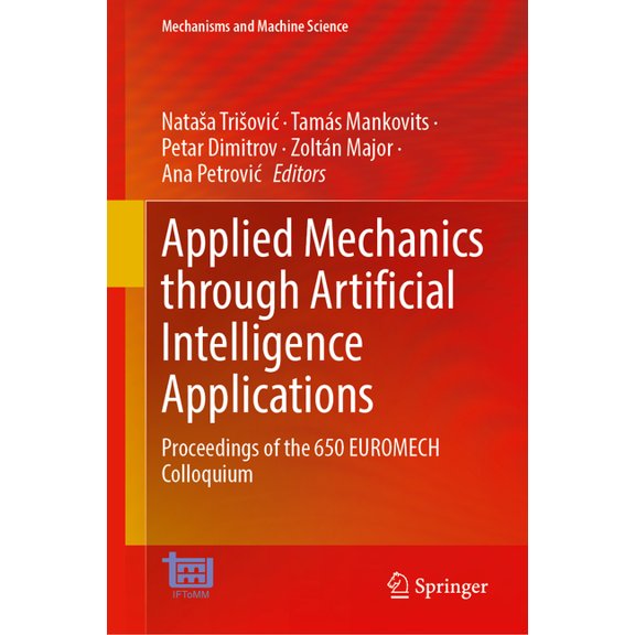 Mechanisms and Machine Science Applied Mechanics Through Artificial Intelligence Applications: Proceedings of the 650 Euromech Colloquium, Book 217, (Hardcover)