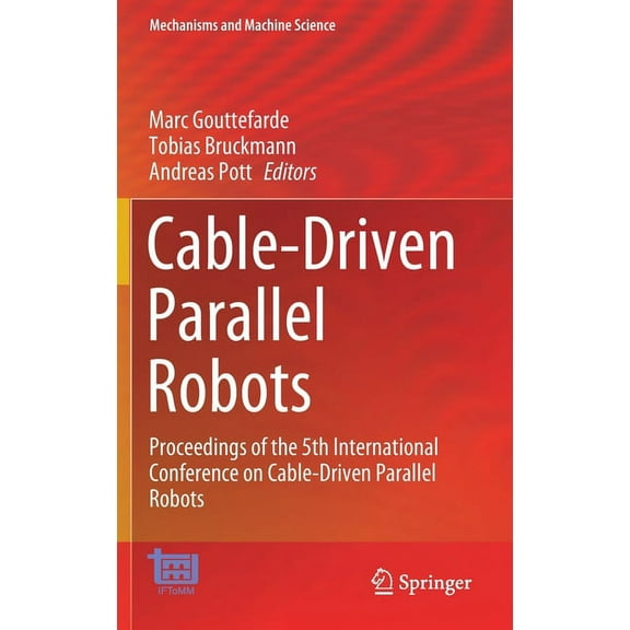 Mechanisms and Machine Science Cable-Driven Parallel Robots: Proceedings of the 5th International Conference on Cable-Driven Parallel Robots, Book 104, (Hardcover)