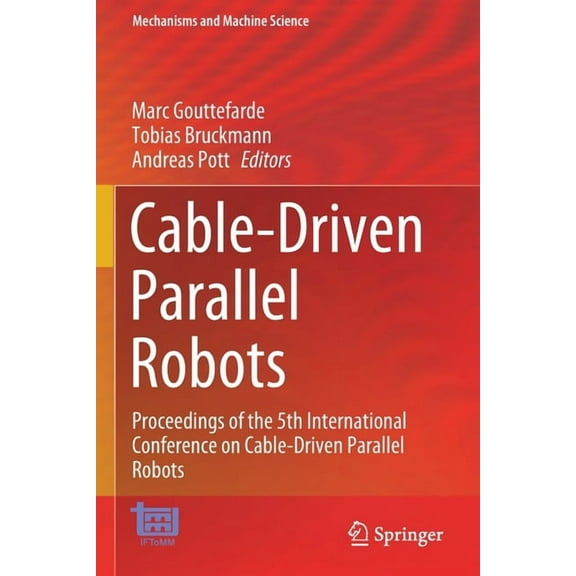 Mechanisms and Machine Science Cable-Driven Parallel Robots: Proceedings of the 5th International Conference on Cable-Driven Parallel Robots, Book 104, (Paperback)