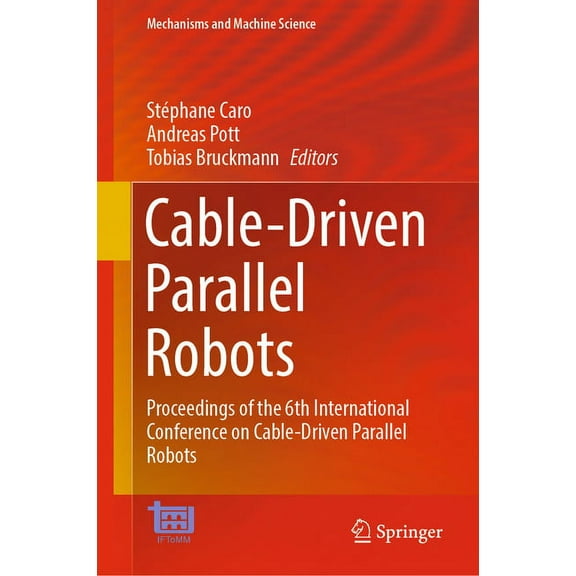 Mechanisms and Machine Science Cable-Driven Parallel Robots: Proceedings of the 6th International Conference on Cable-Driven Parallel Robots, Book 132, (Hardcover)