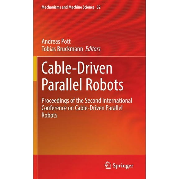 Mechanisms and Machine Science Cable-Driven Parallel Robots: Proceedings of the Second International Conference on Cable-Driven Parallel Robots, Book 32, (Hardcover)