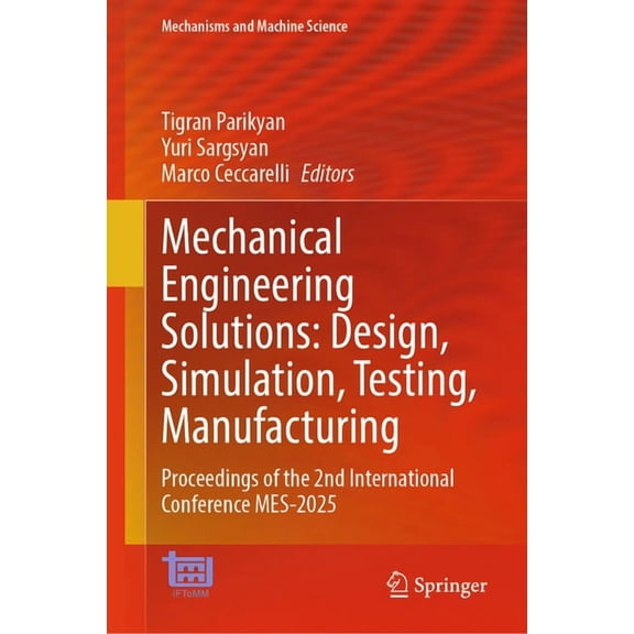 Mechanisms and Machine Science Mechanical Engineering Solutions: Design, Simulation, Testing, Manufacturing: Proceedings of the 2nd International Confe, Book 191, (Hardcover)