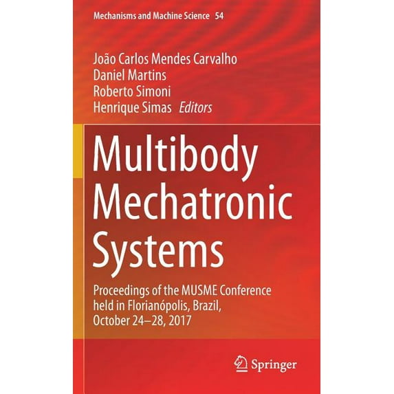 Mechanisms and Machine Science Multibody Mechatronic Systems: Proceedings of the Musme Conference Held in Florianópolis, Brazil, October 24-28, 2017, Book 54, (Hardcover)
