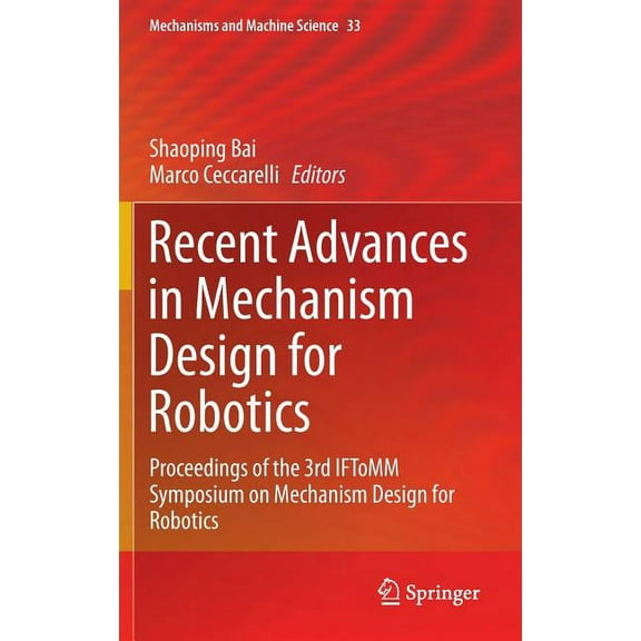 Mechanisms and Machine Science Recent Advances in Mechanism Design for Robotics: Proceedings of the 3rd Iftomm Symposium on Mechanism Design for Roboti, Book 33, (Hardcover)
