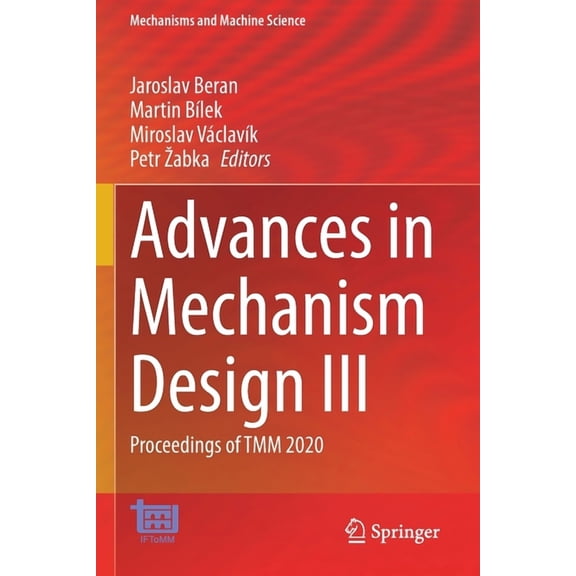 Mechanisms and Machine Science Advances in Mechanism Design III: Proceedings of Tmm 2020, Book 85, (Paperback)