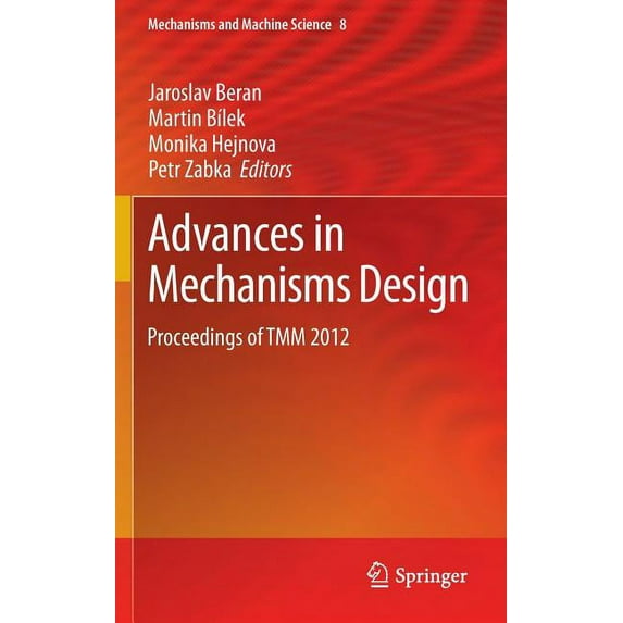 Mechanisms and Machine Science Advances in Mechanisms Design: Proceedings of Tmm 2012, Book 8, (Hardcover)