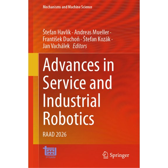 Mechanisms and Machine Science Advances in Service and Industrial Robotics: Raad 2026, Book 212, (Hardcover)