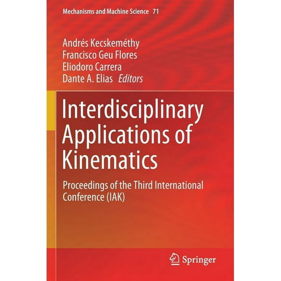 Mechanisms and Machine Science Interdisciplinary Applications of Kinematics: Proceedings of the Third International Conference (Iak), Book 71, (Paperback)