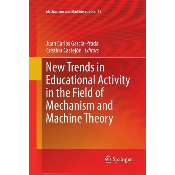 Mechanisms and Machine Science New Trends in Educational Activity in the Field of Mechanism and Machine Theory, Book 19, (Paperback)