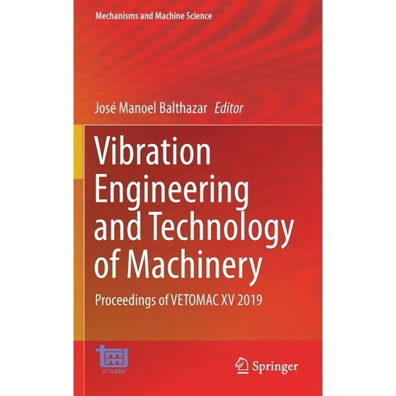 Mechanisms and Machine Science Vibration Engineering and Technology of Machinery: Proceedings of Vetomac XV 2019, Book 95, (Hardcover)