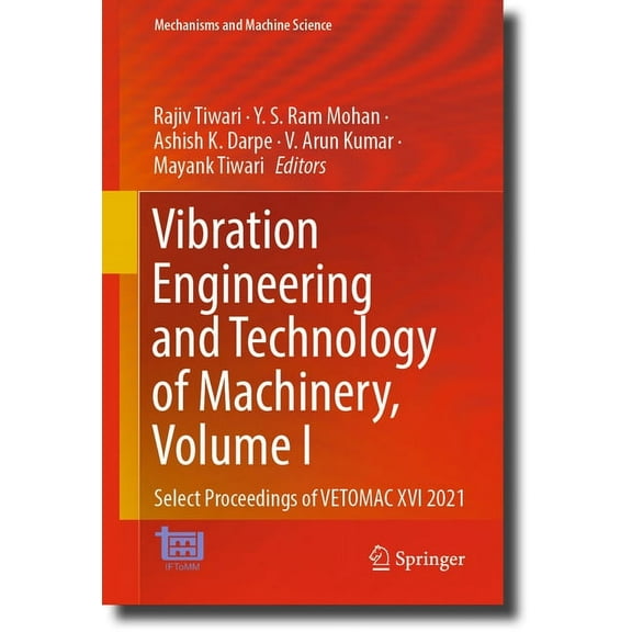 Mechanisms and Machine Science Vibration Engineering and Technology of Machinery, Volume I: Select Proceedings of Vetomac XVI 2021, Book 137, (Hardcover)