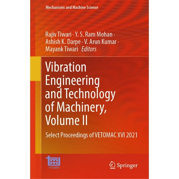 Mechanisms and Machine Science Vibration Engineering and Technology of Machinery, Volume II: Select Proceedings of Vetomac XVI 2021, Book 153, (Hardcover)