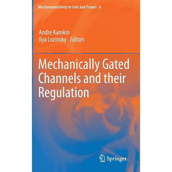 Mechanosensitivity in Cells and Tissues Mechanically Gated Channels and Their Regulation, Book 6, (Hardcover)