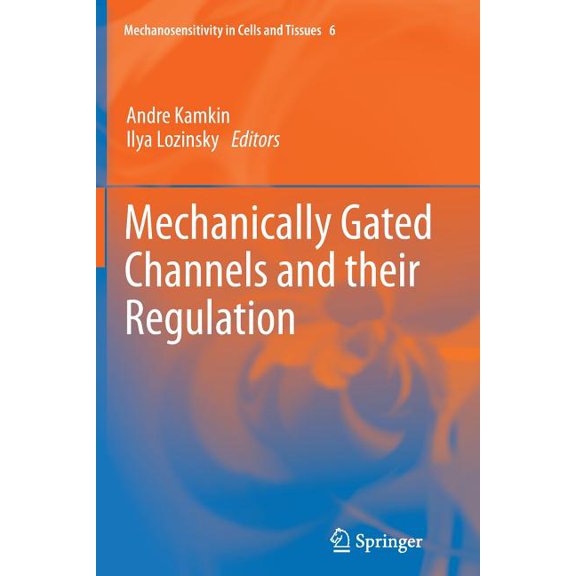 Mechanosensitivity in Cells and Tissues Mechanically Gated Channels and Their Regulation, Book 6, (Paperback)