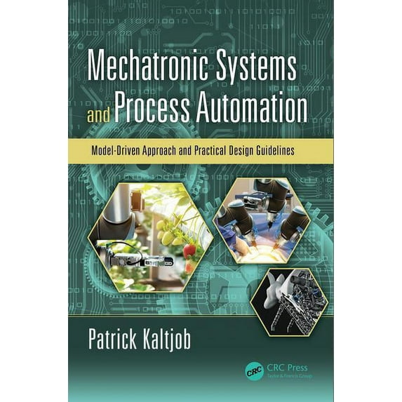 Mechatronic Systems and Process Automation: Model-Driven Approach and Practical Design Guidelines, (Hardcover)