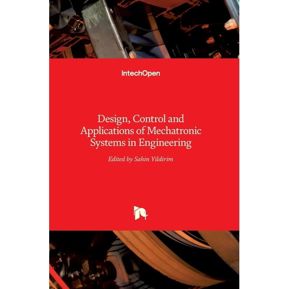 Mechatronic Systems in Engineering: Design, Control and Applications of (Hardcover)