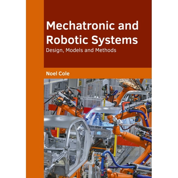 Mechatronic and Robotic Systems: Design, Models and Methods, (Hardcover)