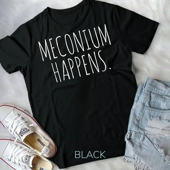 Meconium Happens Birthing Team Nurse Baby Doctor Shirt Unisex T-shirt