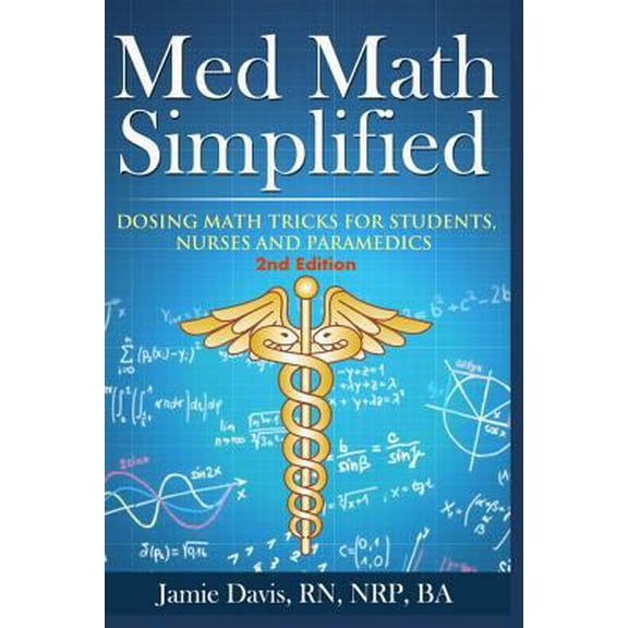 Pre-Owned Med Math Simplified - Second Edition: New and Improved Dosing Math Tips & Tricks for Students, Nurses, and Paramedics (Paperback) 1977889565 9781977889560