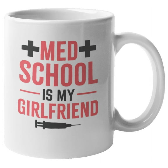 Med School Is My Girlfriend Coffee & Tea Mug for Medical Student (11oz)