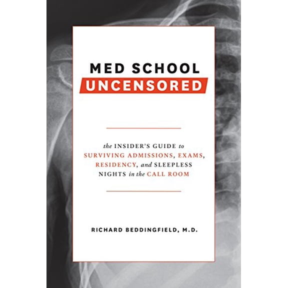 Pre-Owned Med School Uncensored: The Insider's Guide to Surviving Admissions, Exams, Residency, and Sleepless Nights in the Call Room (Paperback) 0399579702 9780399579707