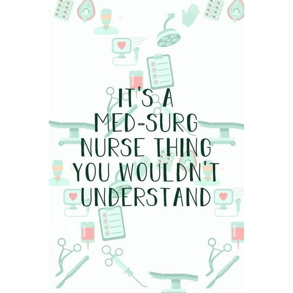 It's A Med-Surg Nurse Thing You Wouldn't Understand: Funny Nursing Theme Notebook - Includes: Quotes From My Patients and Coloring Section - Graduation And Appreciation Gift For Medical Surgical Nurse