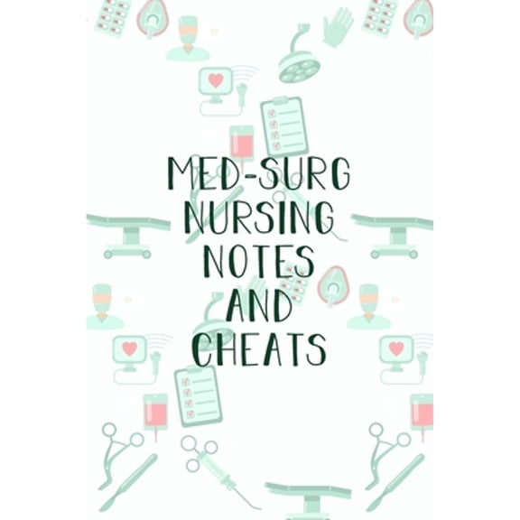 Med-Surg Nursing Notes and Cheats: Funny Nursing Theme Notebook - Includes: Quotes From My Patients and Coloring Section - Graduation And Appreciation Gift For Medical Surgical Nurses (Paperback)