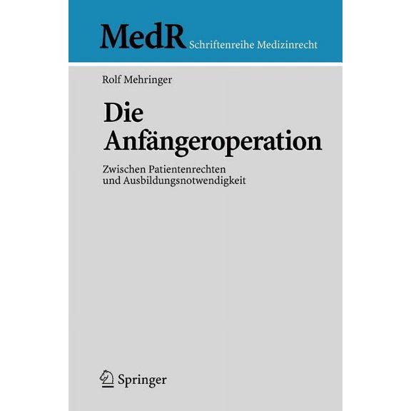 MedR Schriftenreihe Medizinrecht Die Anfngeroperation: Zwischen Patientenrechten Und Ausbildungsnotwendigkeit, (Paperback)