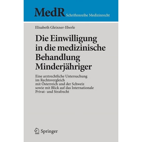 MedR Schriftenreihe Medizinrecht Die Einwilligung in Die Medizinische Behandlung Minderjhriger: Eine Arztrechtliche Untersuchung Im Rechtsvergleich Mit , (Paperback)