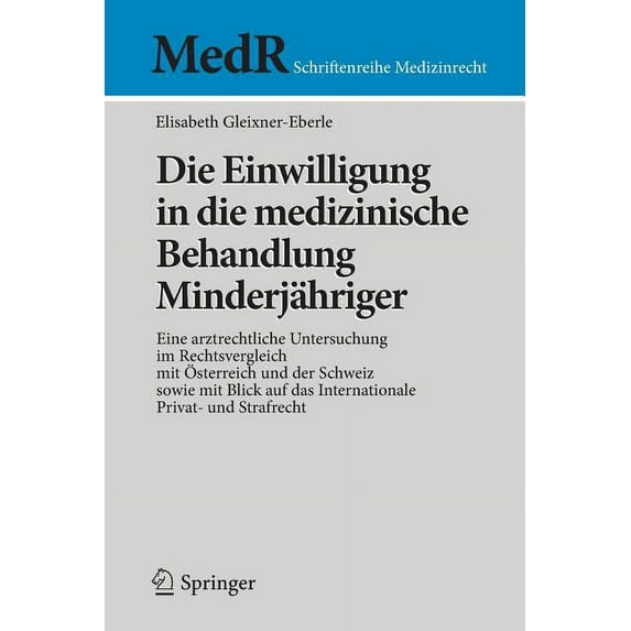 MedR Schriftenreihe Medizinrecht Die Einwilligung in Die Medizinische Behandlung Minderjähriger: Eine Arztrechtliche Untersuchung Im Rechtsvergleich Mit , (Paperback)
