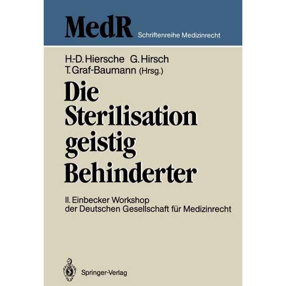 MedR Schriftenreihe Medizinrecht Die Sterilisation Geistig Behinderter: 2. Einbecker Workshop Der Deutschen Gesellschaft Fr Medizinrecht, 20.-21.Juni 19, (Paperback)