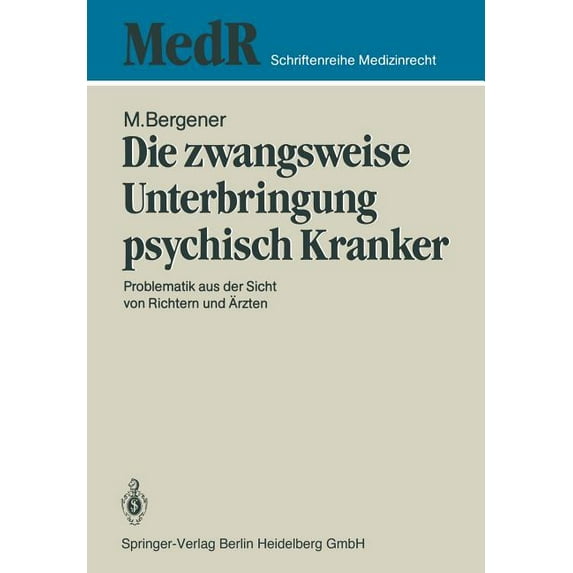 MedR Schriftenreihe Medizinrecht Die Zwangsweise Unterbringung Psychisch Kranker: Problematik Aus Der Sicht Von Richtern Und Ãrzten, (Paperback)