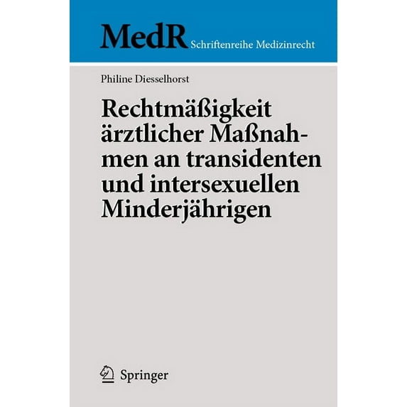 MedR Schriftenreihe Medizinrecht RechtmäÃigkeit Ãrztlicher MaÃnahmen an Transidenten Und Intersexuellen Minderjährigen, (Paperback)