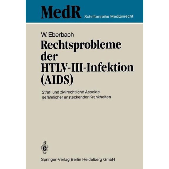 MedR Schriftenreihe Medizinrecht Rechtsprobleme Der Htlv-III-Infektion (Aids): Straf- Und Zivilrechtliche Aspekte Gefhrlicher Ansteckender Krankheiten, (Paperback)