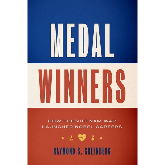 Medal Winners : How the Vietnam War Launched Nobel Careers (Hardcover)