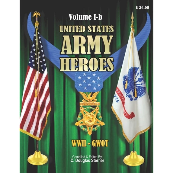 Medal of Honor Heroes: United States Army Heroes - Volume I-b : Medal of Honor WWII - GWOT (Series #2) (Paperback)