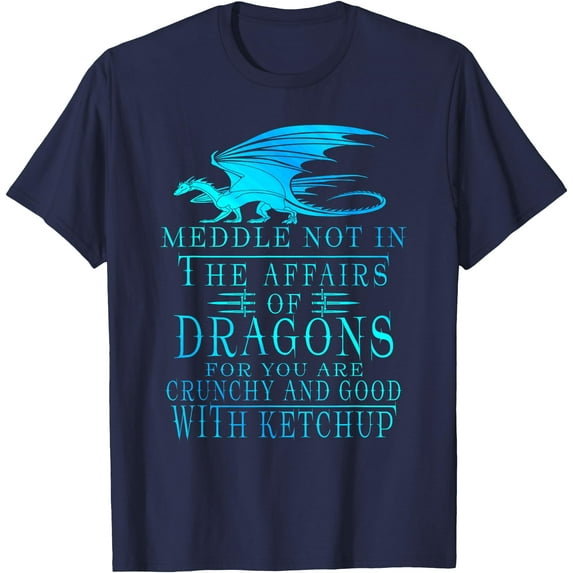 Meddle Not In The Affairs Of Dragons Unisex T-Shirt for Men Women Kids Toddler,Navy Color,Size L