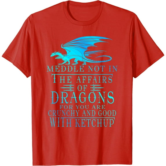 Meddle Not In The Affairs Of Dragons Unisex T-Shirt for Men Women Kids Toddler,Red Color,Size 3T