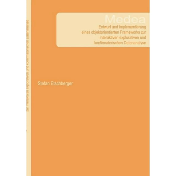 Medea - Entwurf und Implementierung eines objektorientierten Frameworks zur interaktiven explorativen und konfirmatorisc, (Paperback)