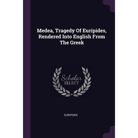 Medea, Tragedy Of Euripides, Rendered Into English From The Greek (Paperback)
